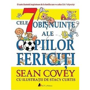 Cele 7 obisnuinte ale copiilor fericiti - Sean Covey, Stacy Curtis imagine