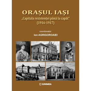 Orașul Iași. „Capitala rezistenței până la capăt” (1916-1917) imagine