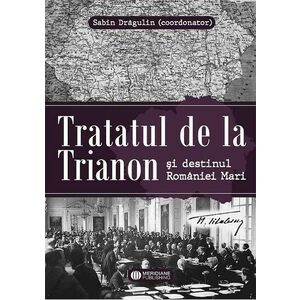Tratatul de la Trianon și destinul României Mari imagine