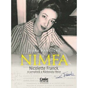 „Nimfa”. Nicolette Franck, o jurnalistă a Războiului Rece imagine