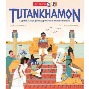 Tutankhamon. Copilul faraon si descoperirea mormantului sau imagine