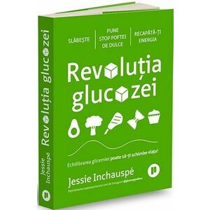 Revolutia glucozei. Echilibrarea glicemiei poate să-ți schimbe viața! imagine