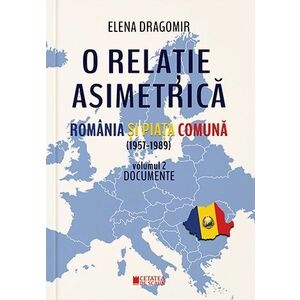 O relație asimetrică. România și Piața Comună 1957-1989 (vol. II) imagine