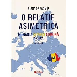 O relație asimetrică. România și Piața Comună 1957-1989 (vol. I) imagine