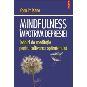 Mindfulness împotriva depresiei. Tehnici de meditație pentru cultivarea optimismului imagine