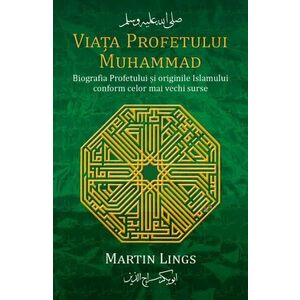 Viata Profetului Muhammad. Biografia Profetului si originile Islamului conform celor mai vechi surse imagine