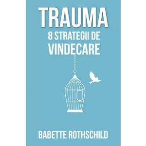 Trauma. 8 strategii de vindecare imagine