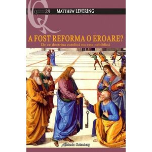 A fost Reforma o eroare? De ce doctrina catolică nu este nebiblică imagine