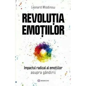 Revolutia emotiilor. Impactul radical al emoțiilor asupra gândirii imagine