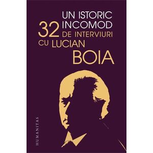 Un istoric incomod. 32 de interviuri cu Lucian Boia imagine