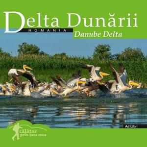 Delta Dunarii. Calator prin tara mea imagine