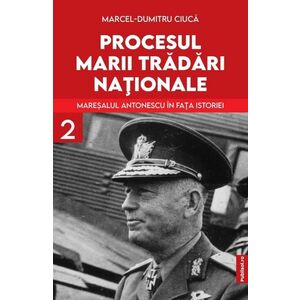 Procesul marii trădări naționale (vol. II): Mareșalul Antonescu în fața istoriei imagine