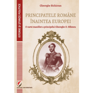 Principatele Romane inaintea Europei. O carte-manifest a principelui Gheorghe D. Bibescu imagine