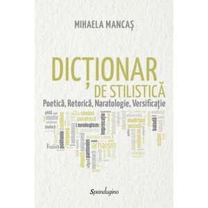 Dicționar de stilistică. Poetică, retorică, naratologie, versificație imagine
