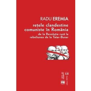 Retele clandestine comuniste in Romania. De la revolutia rusa la rebeliunea de la Tatar-Bunar imagine