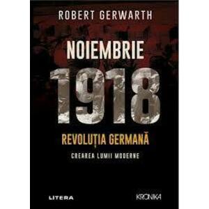 Noiembrie 1918. Revolutia germana, crearea lumii moderne imagine