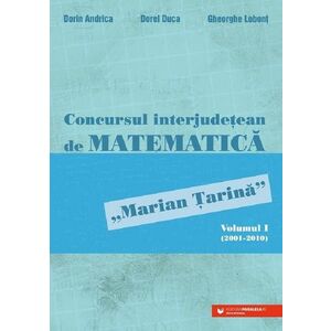 Concursul interjudetean de matematica 'Marian Tarina' Vol.1 (2001-2010) imagine
