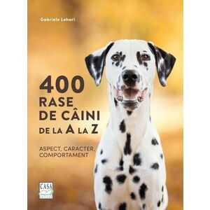 400 rase de câini de la A la Z. Aspect, caracter, comportament imagine