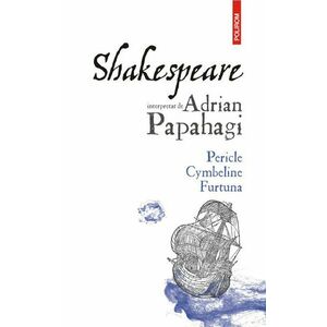 Shakespeare interpretat de Adrian Papahagi. Pericle • Cymbeline • Furtuna imagine