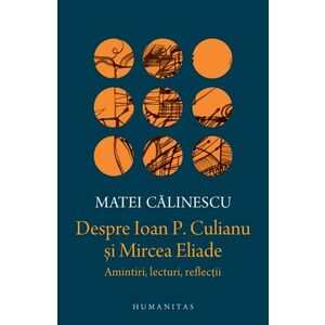 Despre Ioan P. Culianu şi Mircea Eliade. Amintiri, lecturi, reflecţii imagine