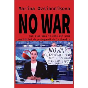 No War. Cum m-am opus in cele din urma masinariei de propaganda de la Kremlin imagine