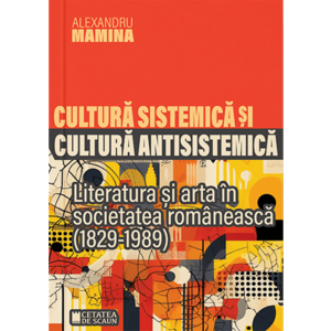 Cultura sistemică și antisistemică. Literatura și arta în societatea românească (1829-1989) imagine