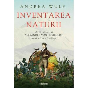 Inventarea naturii. Aventurile lui Alexander von Humboldt, eroul uitat al științei imagine
