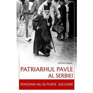 Patriarhul Pavle al Serbiei – Sfințenia nu se poate ascunde imagine