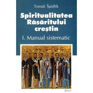 Spiritualitatea Răsăritului creştin (vol. I): manual sistematic imagine