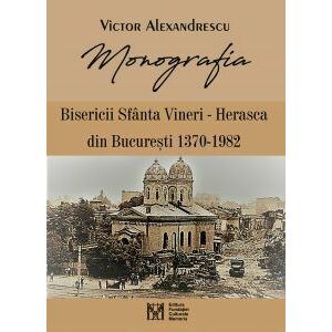 Monografia Bisericii Sfanta Vineri - Herasca din Bucuresti 1370-1982 imagine