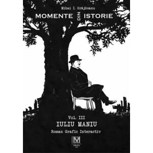 Momente din istorie (vol. III) – Iuliu Maniu imagine