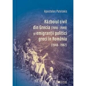 Razboiul civil din Grecia (1946 – 1949) și emigranții politici greci în România (1948 – 1982) imagine