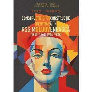 Constructie si deconstructie identitara in RSS Moldoveneasca (1940-1941, 1944-1989) imagine