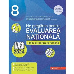 Ne pregătim pentru Evaluarea Naţională 2024. Limba şi literatura română. Clasa a VIII-a imagine