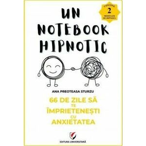 Un notebook hipnotic. 66 de zile sa te imprietenesti cu anxietatea imagine