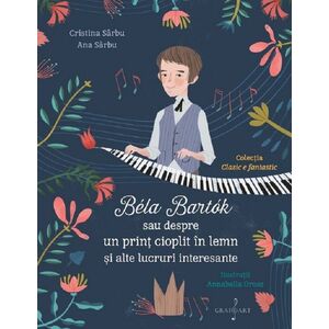 Bela Bartok sau despre un prinț cioplit în lemn și alte lucruri interesante imagine