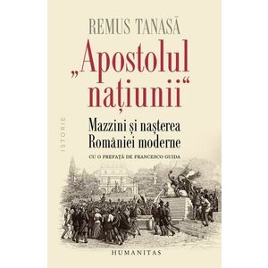 „Apostolul națiunii“ Mazzini și nașterea României moderne imagine