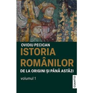 Istoria românilor de la origini și până astăzi (vol. I) imagine