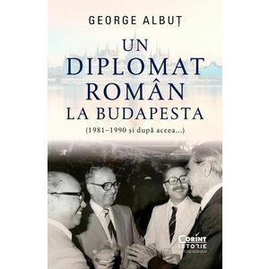 Un diplomat român la Budapesta (1981-1990 si dupa aceea...) imagine