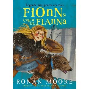 Fionn și ceata lui, Fianna. Legende mari pentru cei mici imagine