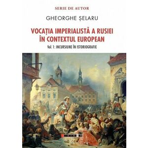 Vocatia imperialista a Rusiei in contextul european (vol. 1): Incursiune in istoriografie imagine