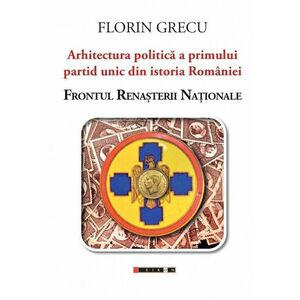 Arhitectura politica a primului partid unic din istoria Romaniei: Frontul Renasterii Nationale imagine