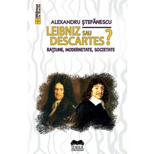 Leibniz sau Descartes? Raţiune, modernitate, societate imagine