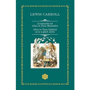 Aventurile lui Alice in Tara Minunilor si in Tara Oglinzilor/Lewis Carroll imagine