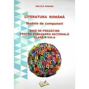 Literatura Romana - Modele de compuneri. Ghid de pregatire pt. evaluarea nationala - cls. A VIII-a imagine