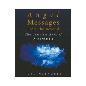 Angel Messages from the Beyond: The Complete Book of Answers - Juan Nakamori imagine