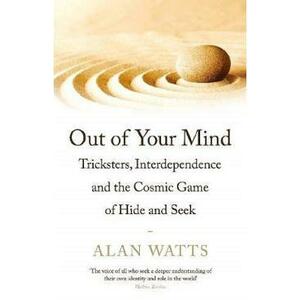 Out of Your Mind: Tricksters, Interdependence and the Cosmic Game of Hide-and-Seek - Alan W. Watts imagine