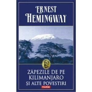 Zapezile de pe Kilimanjaro si alte povestiri - Ernest Hemingway imagine