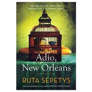 Adio, New Orleans - Ruta Sepetys imagine