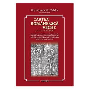Cartea romaneasca veche - Silviu-Constantin Nedelcu imagine